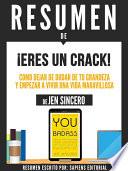 libro Resumen De  Eres Un Crack: Como Dejar De Dudar De Tu Grandeza Y Empezar A Vivir Una Vida Maravillosa   De Jen Sincero